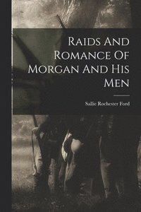 bokomslag Raids And Romance Of Morgan And His Men