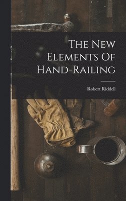 Robert Riddell - New Elements Of Hand-railing, Inbunden