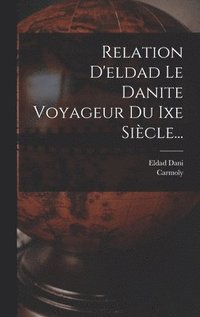 bokomslag Relation D'eldad Le Danite Voyageur Du Ixe Siècle...
