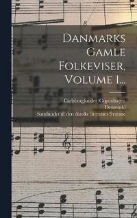 bokomslag Danmarks Gamle Folkeviser, Volume 1...