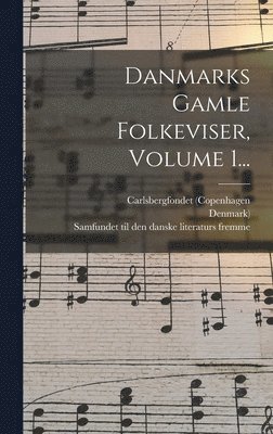 bokomslag Danmarks Gamle Folkeviser, Volume 1...