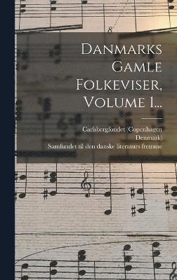 Danmarks Gamle Folkeviser, Volume 1... 1