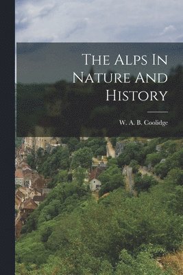 The Alps In Nature And History 1