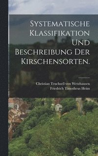 bokomslag Systematische Klassifikation und Beschreibung der Kirschensorten.