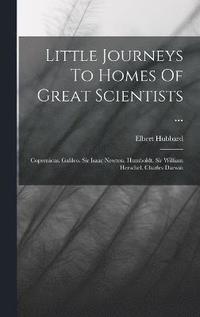 bokomslag Little Journeys To Homes Of Great Scientists ...