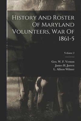 bokomslag History And Roster Of Maryland Volunteers, War Of 1861-5; Volume 2