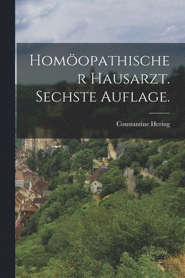 Homopathischer Hausarzt. Sechste Auflage. 1