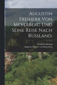 bokomslag Augustin Freiherr von Meyerberg und seine Reise nach Russland.