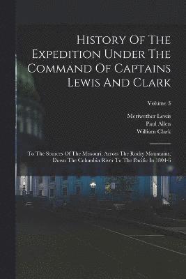 Meriwether Lewis, William Clark, Paul Allen - History Of The Expedition Under The Command Of Captains Lewis And Clark, Häftad