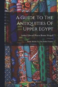 bokomslag A Guide To The Antiquities Of Upper Egypt