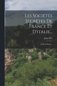 bokomslag Les Sociétés Secrètes De France Et D'italie...