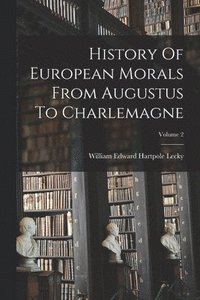 bokomslag History Of European Morals From Augustus To Charlemagne; Volume 2