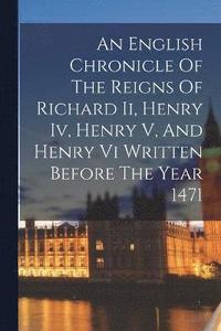 bokomslag An English Chronicle Of The Reigns Of Richard Ii, Henry Iv, Henry V, And Henry Vi Written Before The Year 1471