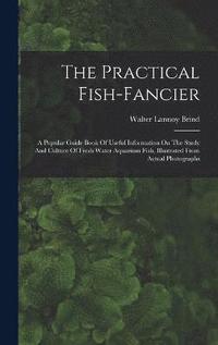 bokomslag The Practical Fish-fancier