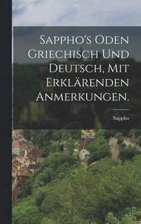 bokomslag Sappho's Oden griechisch und deutsch, mit erklrenden Anmerkungen.