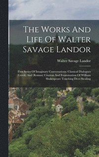 bokomslag The Works And Life Of Walter Savage Landor