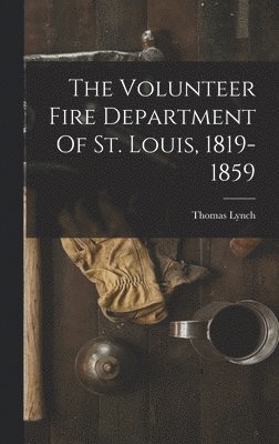Thomas Lynch - Volunteer Fire Department Of St. Louis, 1819-1859, Inbunden