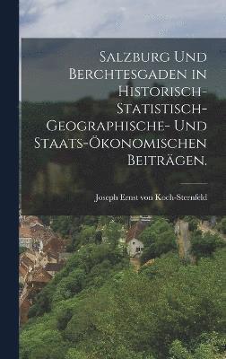 bokomslag Salzburg und Berchtesgaden in historisch-statistisch-geographische- und staats-konomischen Beitrgen.