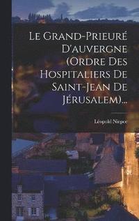 bokomslag Le Grand-prieur D'auvergne (ordre Des Hospitaliers De Saint-jean De Jrusalem)...