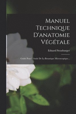 Manuel Technique D'anatomie Vgtale 1