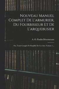 bokomslag Nouveau Manuel Complet De L'armurier, Du Fourbisseur Et De L'arquebusier