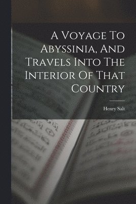 Henry Salt - Voyage To Abyssinia, And Travels Into The Interior Of That Country, Häftad