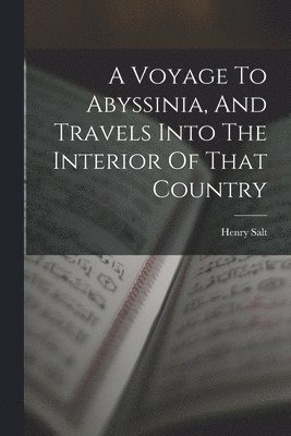 A Voyage To Abyssinia, And Travels Into The Interior Of That Country 1