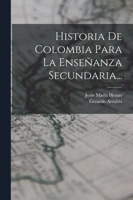 Jesús María Henao, Gerardo Arrubla, Gerardo Henao, Jesús María - Historia De Colombia Para La Enseñanza Secundaria..., Häftad