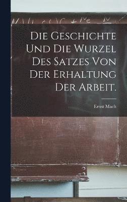 Die Geschichte und die Wurzel des Satzes von der Erhaltung der Arbeit. 1