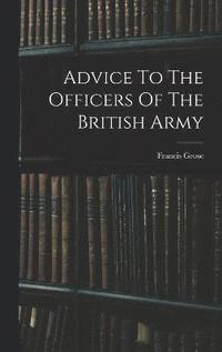 bokomslag Advice To The Officers Of The British Army