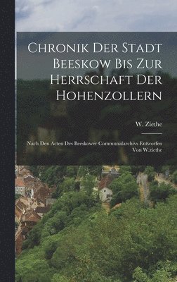 bokomslag Chronik Der Stadt Beeskow Bis Zur Herrschaft Der Hohenzollern