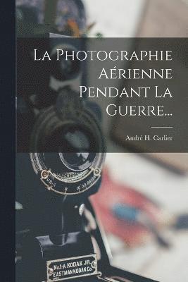 La Photographie Arienne Pendant La Guerre... 1