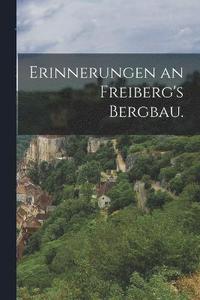 bokomslag Erinnerungen an Freiberg's Bergbau.