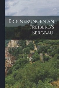 bokomslag Erinnerungen an Freiberg's Bergbau.