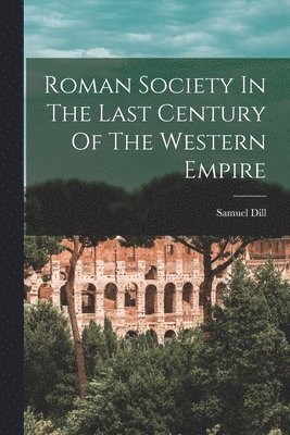 bokomslag Roman Society In The Last Century Of The Western Empire