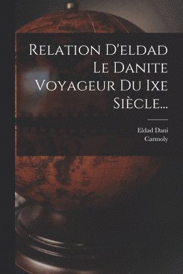 bokomslag Relation D'eldad Le Danite Voyageur Du Ixe Siècle...