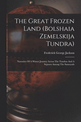 Frederick George Jackson - Great Frozen Land (bolshaia Zemelskija Tundra), Häftad