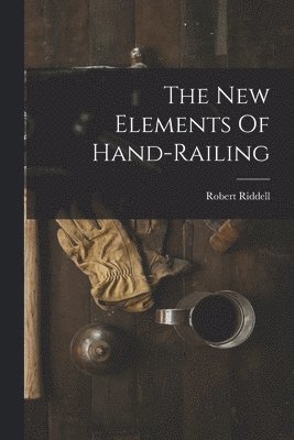 Robert Riddell - New Elements Of Hand-railing, Häftad