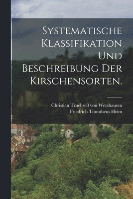 bokomslag Systematische Klassifikation und Beschreibung der Kirschensorten.