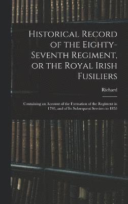 Historical Record of the Eighty-seventh Regiment, or the Royal Irish Fusiliers