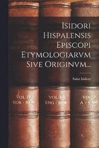 bokomslag Isidori Hispalensis Episcopi Etymologiarvm Sive Originvm...