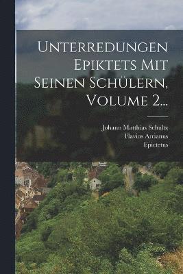 Unterredungen Epiktets Mit Seinen Schlern, Volume 2... 1