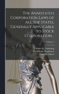 bokomslag The Annotated Corporation Laws of All the States, Generally Applicable to Stock Corporation ..; Volume 1