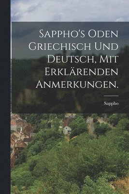 Sappho's Oden griechisch und deutsch, mit erklrenden Anmerkungen. 1