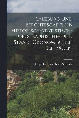 bokomslag Salzburg und Berchtesgaden in historisch-statistisch-geographische- und staats-konomischen Beitrgen.