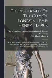 bokomslag The Aldermen Of The City Of London Temp. Henry Iii.-1908