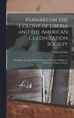 Remarks on the Colony of Liberia and the American Colonization Society 1