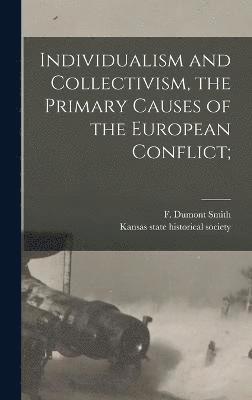 F. Dumont (Frederick Dumont) Smith, Kansas State Historical Society - Individualism and Collectivism, the Primary Causes of the European Conflict;, Inbunden