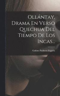 bokomslag Ollntay, Drama En Verso Quechua Del Tiempo De Los Incas...