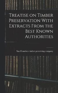 bokomslag Treatise on Timber Preservation With Extracts From the Best Known Authorities